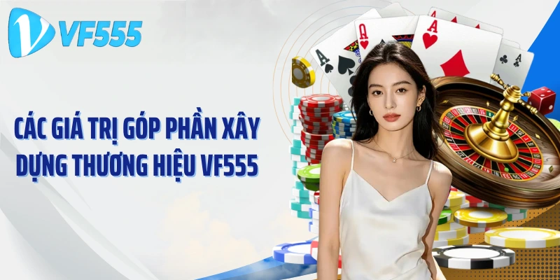 Các giá trị góp phần xây dựng thương hiệu VF555