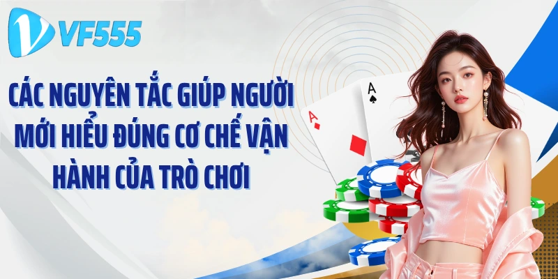 Các nguyên tắc giúp người mới hiểu đúng cơ chế vận hành của trò chơi