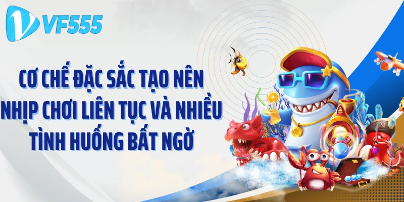 Cơ chế đặc sắc tạo nên nhịp chơi liên tục và nhiều tình huống bất ngờ
