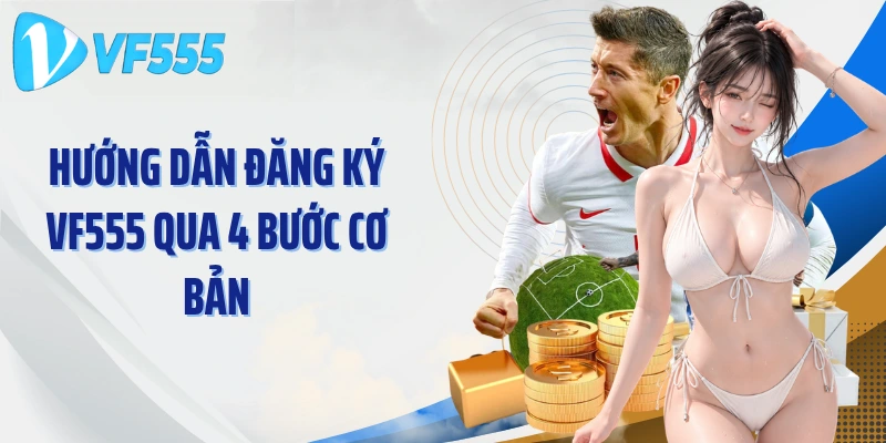 Hướng dẫn đăng ký VF555 qua 4 bước cơ bản