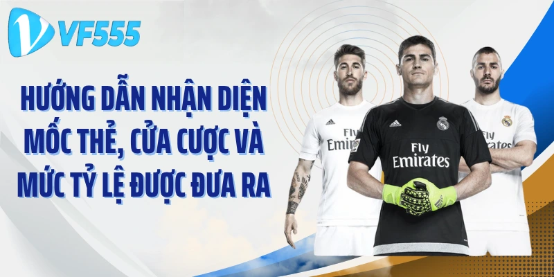 Hướng dẫn nhận diện mốc thẻ, cửa cược và mức tỷ lệ được đưa ra