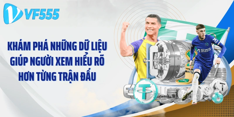 Khám phá những dữ liệu giúp người xem hiểu rõ hơn từng trận đấu