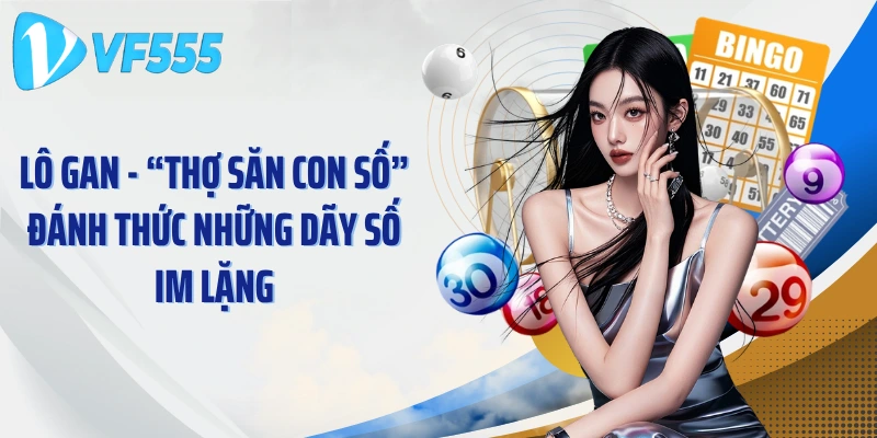 Lô Gan - “Thợ Săn Con Số” Đánh Thức Những Dãy Số Im Lặng