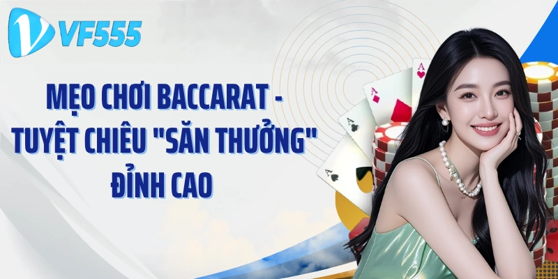 Mẹo Chơi Baccarat - Tuyệt Chiêu "Săn Thưởng" Đỉnh Cao 