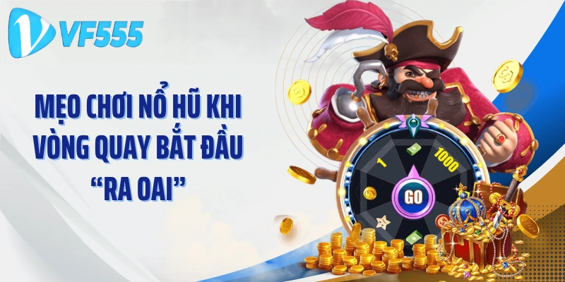 Mẹo Chơi Nổ Hũ Khi Vòng Quay Bắt Đầu “Ra Oai”