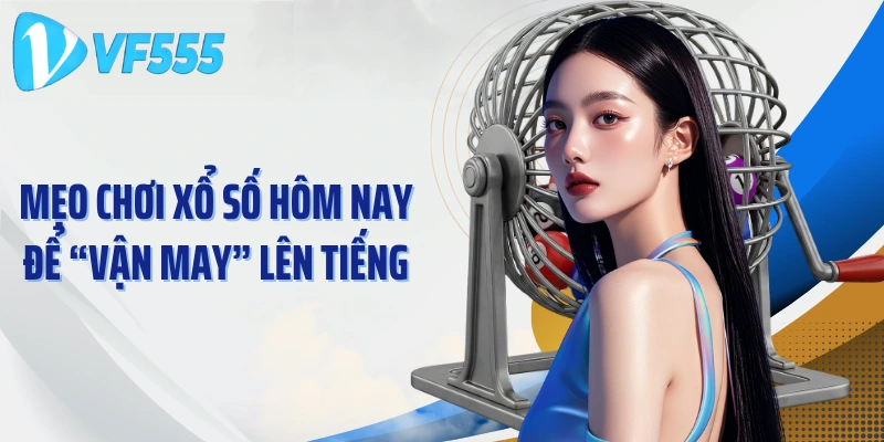 Mẹo Chơi Xổ Số Hôm Nay Để “Vận May” Lên Tiếng