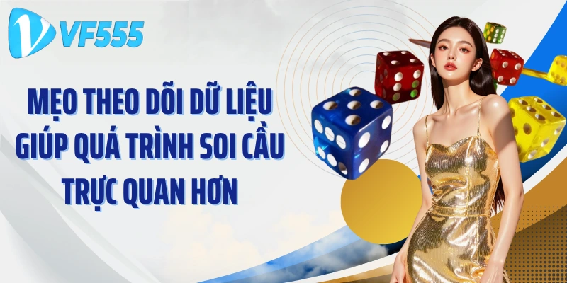 Mẹo theo dõi dữ liệu giúp quá trình soi cầu trực quan hơn
