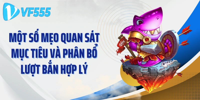 Một số mẹo quan sát mục tiêu và phân bổ lượt bắn hợp lý