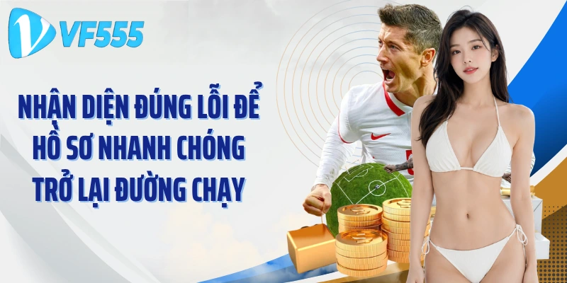 Nhận diện đúng lỗi để hồ sơ nhanh chóng trở lại đường chạy