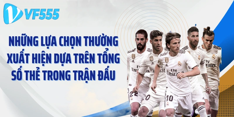 Những lựa chọn thường xuất hiện dựa trên tổng số thẻ trong trận đấu