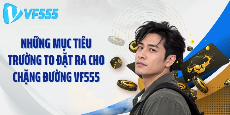 Những mục tiêu Trường To đặt ra cho chặng đường VF555