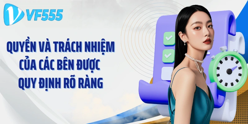 Quyền và trách nhiệm của các bên được quy định rõ ràng