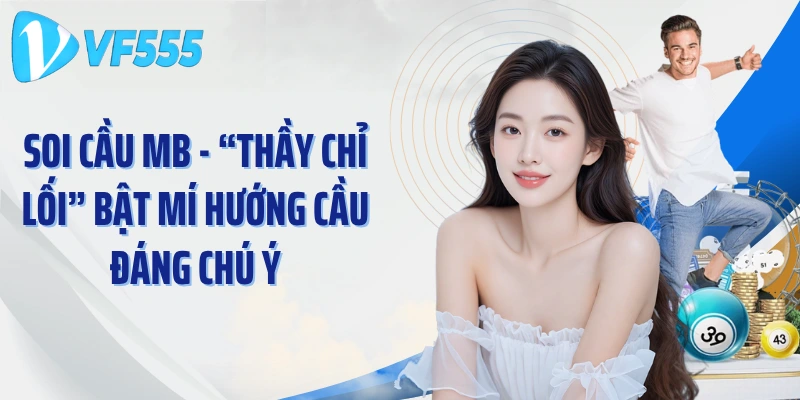 Soi Cầu MB - “Thầy Chỉ Lối” Bật Mí Hướng Cầu Đáng Chú Ý
