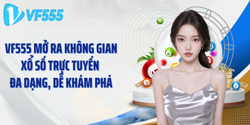 VF555 mở ra không gian xổ số trực tuyến đa dạng, dễ khám phá