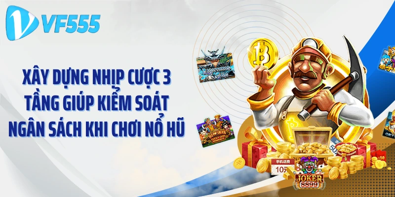 Xây dựng nhịp cược 3 tầng giúp kiểm soát ngân sách khi chơi nổ hũ